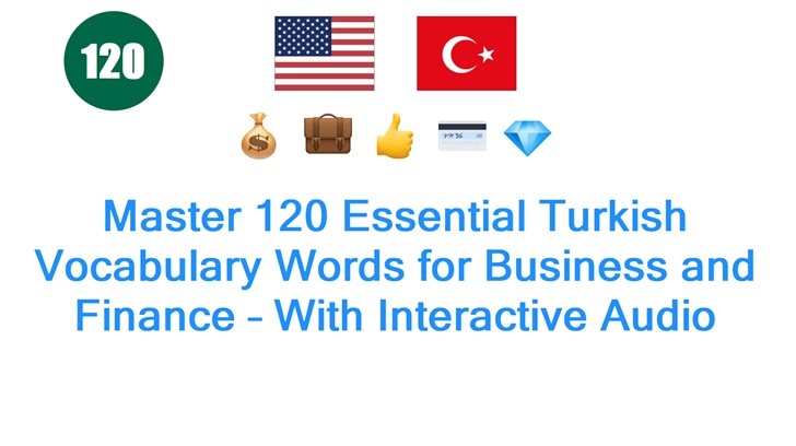 Master 120 Essential Turkish Vocabulary Words for Business and Finance – With Interactive Audio